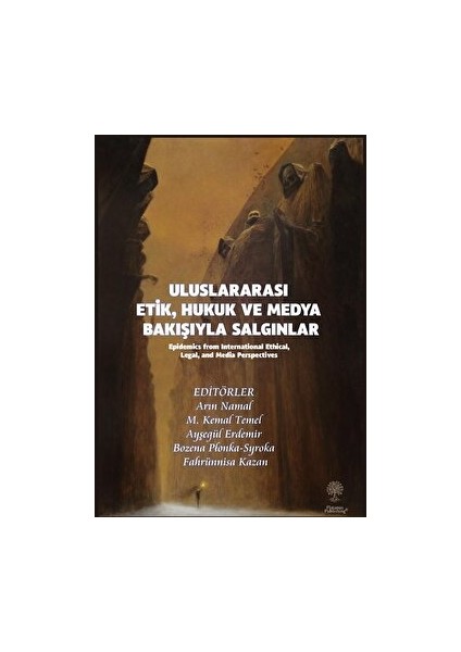 Uluslararası Etik, Hukuk ve Medya Bakışıyla Salgınlar (Epidemics From International Ethical, Legal, And Media Perspectives)