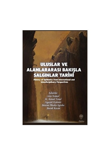 Uluslar ve Alanlararası Bakışla Salgınlar Tarihi (History Of Epidemics From International And Interdisciplinary Perspectives)