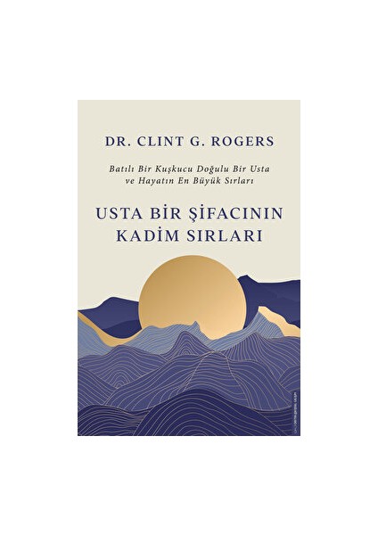 Usta Bir Şifacının Kadim Sırları - Dr.Clint G.Rogers