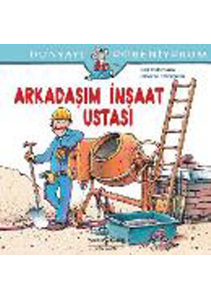 Dünyayı Öğreniyorum - Arkadaşım Inşaat Ustası