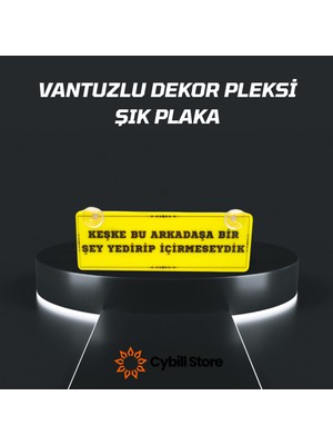 Cybill Store Keşke Bu Arkadaşa Bir Şey Yedirip Içirmeseydik Vantuzlu Dekor Pleksi Plaka Kolpaçino Replik
