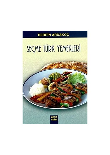 Seçme Türk Yemekleri - Berrin Ardakoç