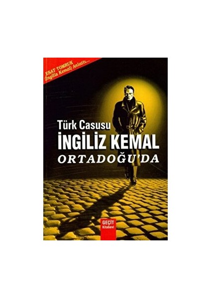 Türk Casusu İngiliz Kemal Ortadoğu'da - Esat Tomruk