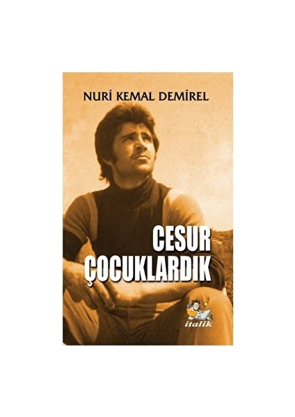 Cesur Çocuklardık - Nuri Kemal Demirel