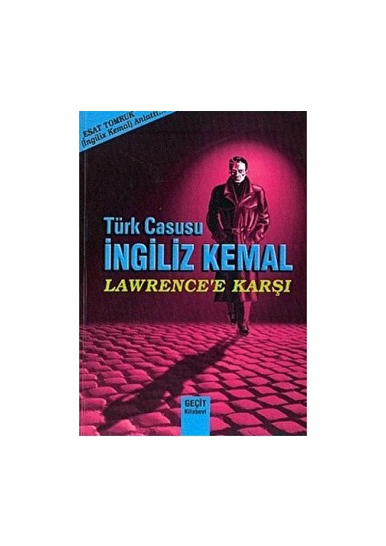 Türk Casusu İngiliz Kemal Lawrence'e Karşı - Esat Tomruk