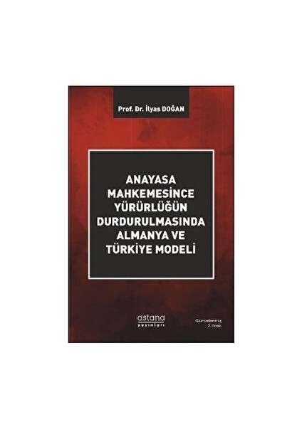 Anayasa Mahkemesince Yürürlüğün Durdurulmasında Almanya ve Türkiye Modeli - İlyas Doğan