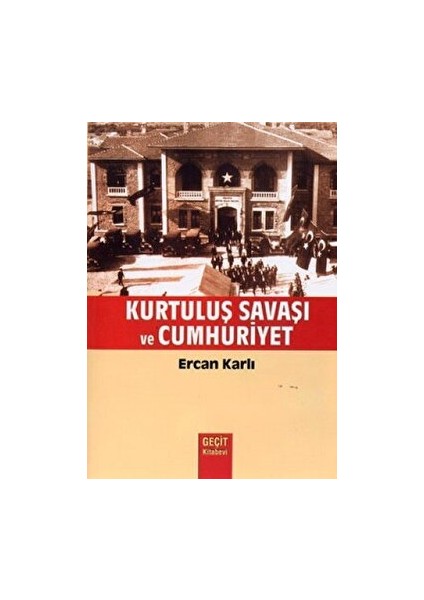 Kurtuluş Savaşı ve Cumhuriyet - Ercan Karlı