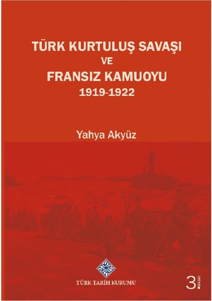 Türk Kurtuluş Savaşı ve Fransız Kamuoyu 1919-1922 / Yahya Akyüz - Yahya Akyüz