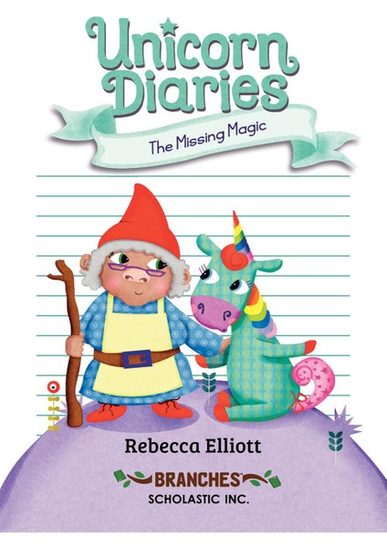 The Missing Magic - Unicorn Diaries - Rebecca Elliott