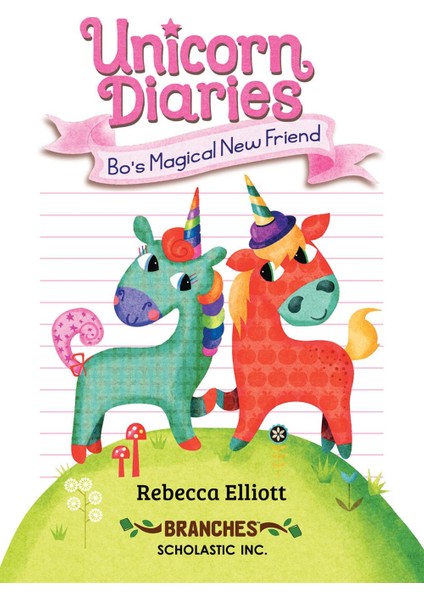 Bo's Magical New Friend - Unicorn Diaries - Rebecca Elliott