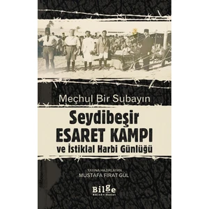 Meçhul Bir Subayın Seydibeşir Esaret Kampı Ve İstiklal Harbi Günlüğü - Mustafa Fırat Gül