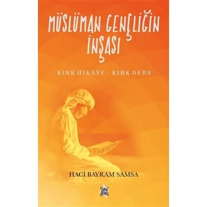 Müslüman Gençliğin İnşası - Haci Bayram Samsa
