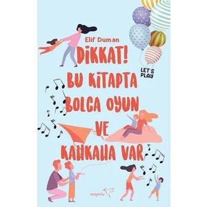 Dikkat!Bu Kitapta Bolca Oyun ve Kahkaha Var - Elif Duman