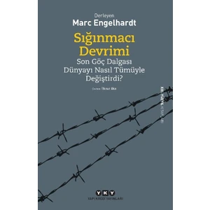 Sığınmacı Devrimi Son Göç Dalgası Dünyayı Nasıl Tümüyle Değiştirdi? - Marc Engelhardt
