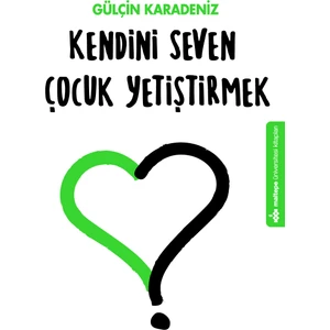 Kendini Seven Çocuk Yetiştirmek - Gülçin Karadeniz