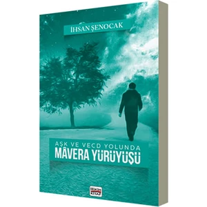 Aşk ve Vecd Yolunda Mavera Yürüyüşü - Ihsan Şenocak