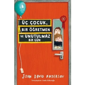 Üç Çocuk, Bir Öğretmen ve Unutulmaz Bir Gün - John David Anderson