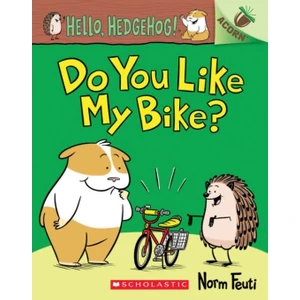 Do You Like My Bike?: An Acorn Book (Hello, Hedgehog! #1) - Norm Feuti