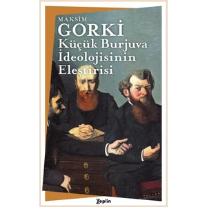 Küçük Burjuva İdeolojisinin Eleştirisi - Maksim Gorki