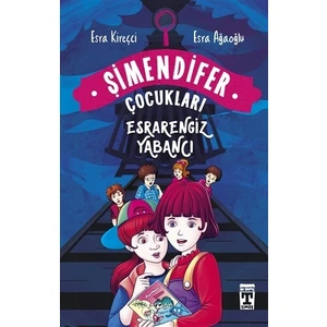 Esrarengiz Yabancı/ Şimendifer Çocukları (Sert Kapak)-Esra Kireçci