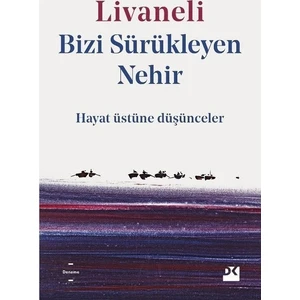 Bizi Sürükleyen Nehir Hayat Üstüne Düşünceler - Zülfü Livaneli