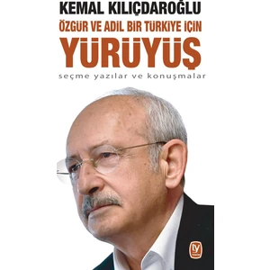 Özgür Ve Adil Bir Türkiye İçin Yürüyüş - Kemal Kılıçdaroğlu