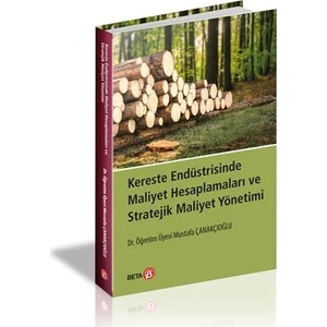 Kereste Endüstrisinde Maliyet Hesaplamaları Ve Stratejik Maliyet Yönetimi - Mustafa Çanakçıoğlu