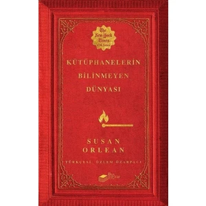Kütüphanelerin Bilinmeyen Dünyası - Susan Orlean