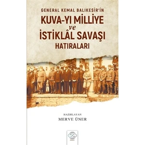General Kemal Balıkesir’İn Kuva-Yı Milliye Ve İstiklal Savaşı Hatıraları  - Merve Üner