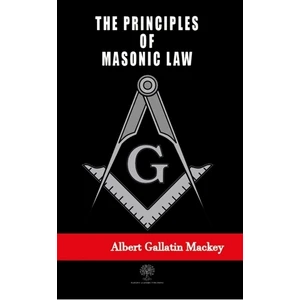 The Principles Of Masonic Law  - Albert G. Mackey