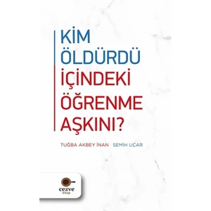 Kim Öldürdü İçindeki Öğrenme Aşkını?  - Tuğba Akbey İnan