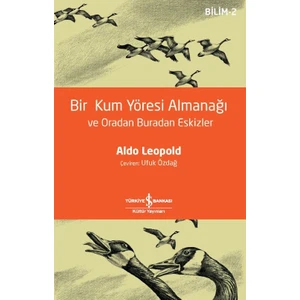 Bir Kum Yöresi Almanağı Ve Oradan Buradan Eskizler - Aldo Leopold