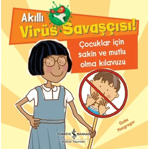 Akıllı Virüs Savaşçısı ! Çocuklar İçin Sakin Ve Mutlu Olma Kılavuzu - Eloise Macgregor