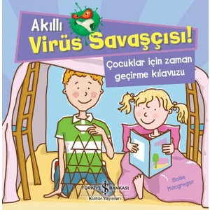 Akıllı Virüs Savaşçısı ! Çocuklar İçin Zaman Geçirme Kılavuzu - Eloise Macgregor