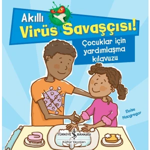Akıllı Virüs Savaşçısı ! Çocuklar İçin Yardımlaşma Kılavuzu - Eloise Macgregor