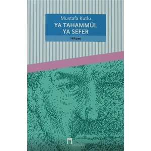 Ya Tahammül Ya Sefer - Mustafa Kutlu