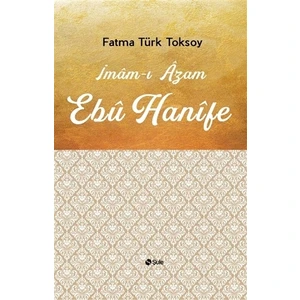 İmam-I Azam Ebu Hanife - Fatma Türk Toksoy