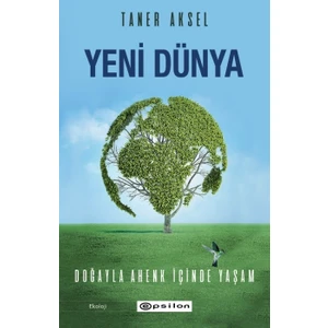 Yeni Dünya – Doğayla Ahenk İçinde Yaşam - Taner Aksel