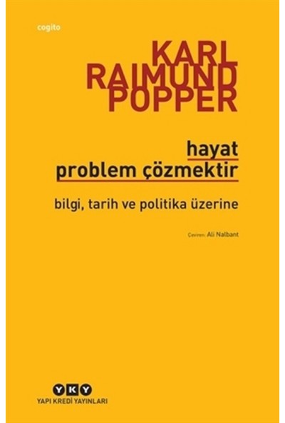 Hayat Problem Çözmektir - Bilgi, Tarih ve Politika Üzerine - Karl Raimund Popper