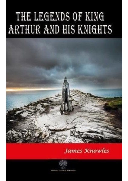 The Legends Of King Arthur And His Knights - James Knowles