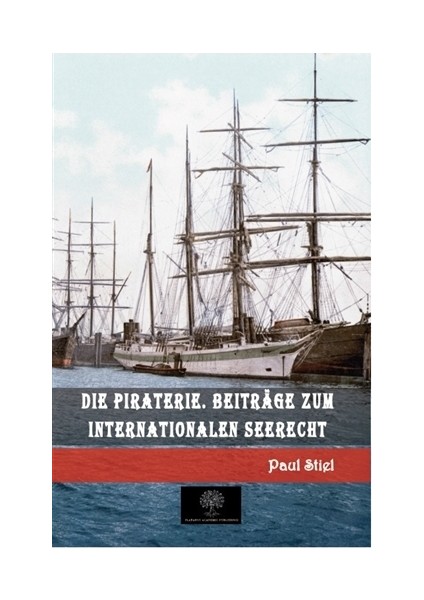 Die Piraterie. Beitrage Zum İnternationalen Seerecht - Paul Stiel