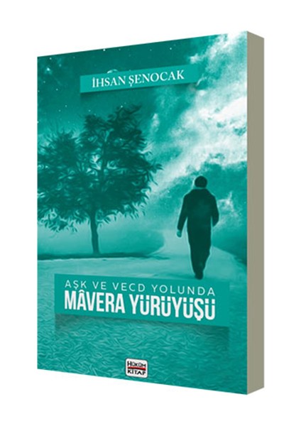 Aşk ve Vecd Yolunda Mavera Yürüyüşü - Ihsan Şenocak