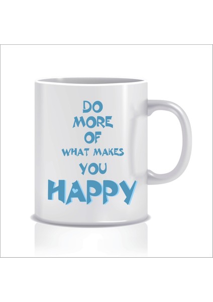 Do More Of What Makes You Happy Tasarım Kupa Bardak