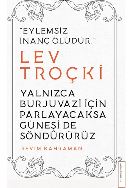 Yalnızca Burjuvazi İçin Parlayacaksa Güneşi De Söndürürüz: Lev Troçki - Sevim Kahraman