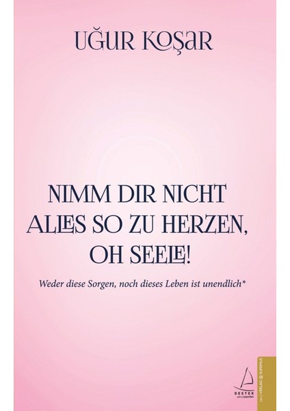 Nimm Dir Nicht Alles So Zu Herzen Oh Seele - Uğur Koşar