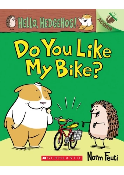 Do You Like My Bike?: An Acorn Book (Hello, Hedgehog! #1) - Norm Feuti