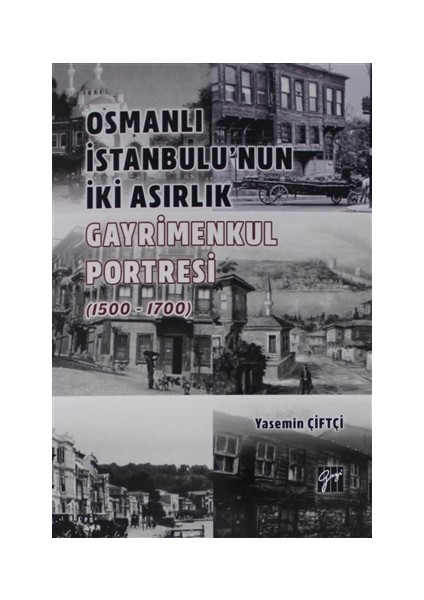 Osmanlı İstanbulu' nun İki Asırlık Gayrimenkul Portresi (1500 - 1700) - Yasemin Çiftçi
