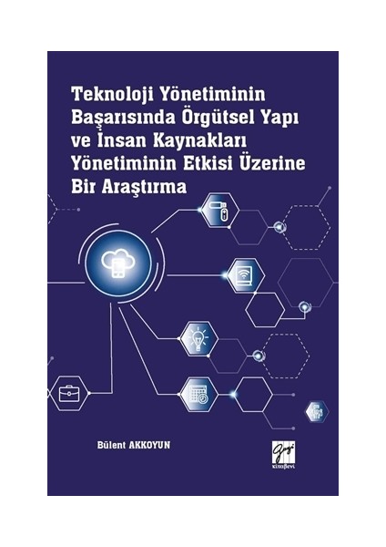 Teknoloji Yönetiminin Başarısında Örgütsel Yapı Ve İnsan Kaynakları Yönetiminin Etkisi Üzerine Bir Araştırma - Bülent Akkoyun