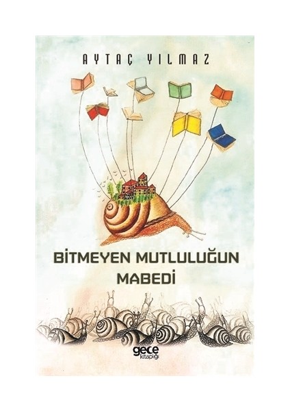 Bitmeyen Mutluluğun Mabedi - Aytaç Yılmaz