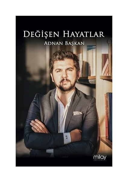 Değişen Hayatlar - Adnan Başkan